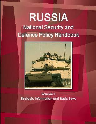 Russia National Security and Defence Policy Handbook Volume 1 Strategic Information and Basic Laws(English, Paperback, Ibp Inc)