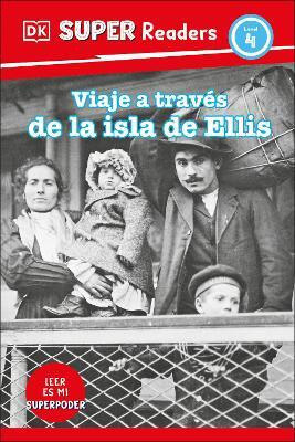 DK Super Readers Level 4 Viaje a traves de la isla de Ellis (Journey Through Ellis Island)(Spanish, Hardcover, DK)