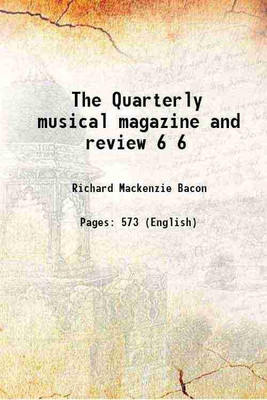 The Quarterly musical magazine and review Volume 6 1824 [Hardcover](Hardcover, Richard Mackenzie Bacon)
