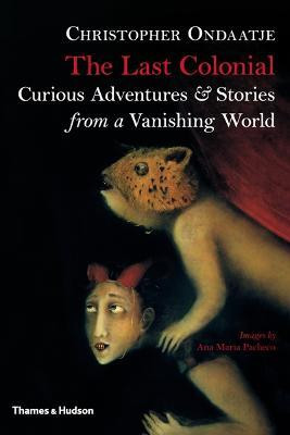 The Last Colonial  - Curious Adventures & Stories from a Vanishing World(English, Hardcover, Ondaatje Christopher)