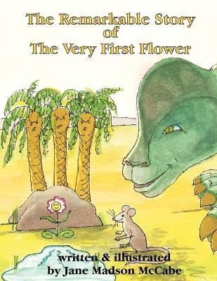 The Remarkable Story of the Very First Flower(English, Paperback, McCabe Jane)