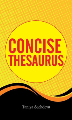 Concise Thesaurus  - Concise Thesaurus: Vocabulary Builder with Synonyms and Example Sentences for English Mastery(English, Hardcover, Sachdeva Taniya)