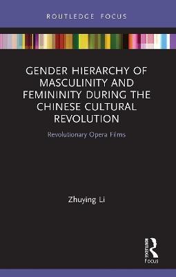 Gender Hierarchy of Masculinity and Femininity during the Chinese Cultural Revolution(English, Paperback, Li Zhuying)