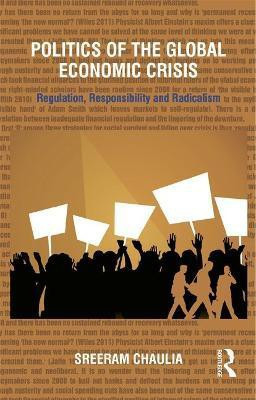Politics of the Global Economic Crisis  - Regulation, Responsibility and Radicalism(English, Hardcover, Chaulia Sreeram)