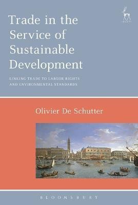 Trade in the Service of Sustainable Development(English, Electronic book text, Schutter Olivier De Professor)