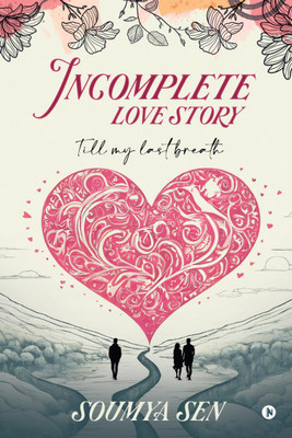 Incomplete Love Story  - Till My Last Breath(English, Paperback, Soumya Sen)