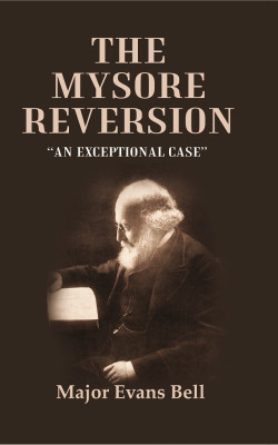 The Mysore Reversion: “An Exceptional Case” [Hardcover](Hardcover, Major Evans Bell)