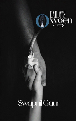 Daddy’s oxygen  - Tribute of a Daughter's Heart: Pain and Learning Through the COVID-19 Loss(English, Paperback, Swapnil Gaur)
