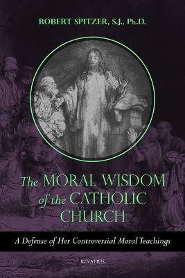 The Moral Wisdom of the Catholic Church(English, Paperback, Spitzer Robert Fr)