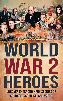 World War 2 Heroes(English, Hardcover, Publications Ahoy)