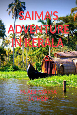 SAIMA'S ADVENTURE IN KERALA  - The adventure of a girl in Kerala(English, Paperback, M. Aishwarya Jathish)