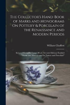 The Collector's Hand-Book of Marks and Monograms On Pottery & Porcelain of the Renaissance and Modern Periods(English, Paperback, Chaffers William)