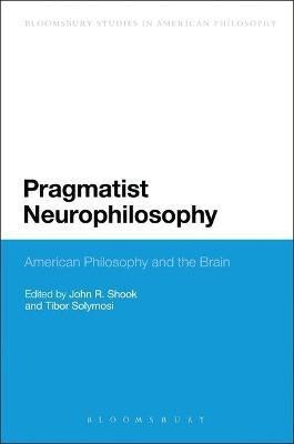 Pragmatist Neurophilosophy: American Philosophy and the Brain(English, Electronic book text, unknown)