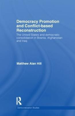 Democracy Promotion and Conflict-Based Reconstruction(English, Hardcover, Hill Matthew Alan)