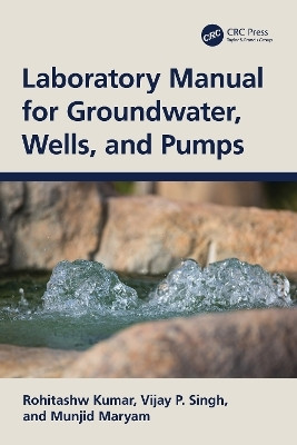 Laboratory Manual for Groundwater, Wells, and Pumps(English, Paperback, Kumar Rohitashw)