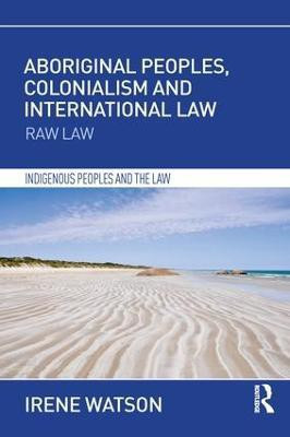 Aboriginal Peoples, Colonialism and International Law(English, Paperback, Watson Irene)