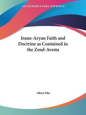 Irano-Aryan Faith and Doctrine as Contained in the Zend-Avesta(English, Paperback, Pike Albert)