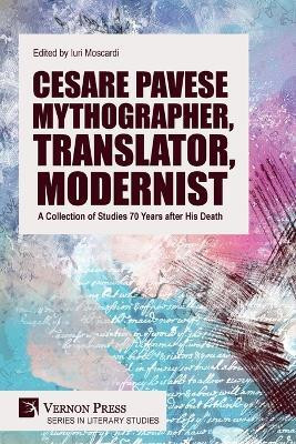 Cesare Pavese Mythographer, Translator, Modernist: A Collection of Studies 70 Years after His Death(English, Paperback, Moscardi Iuri)