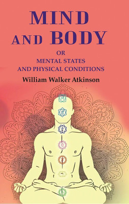 Mind and Body: Or Mental States and Physical Conditions(Paperback, William Walker Atkinson)