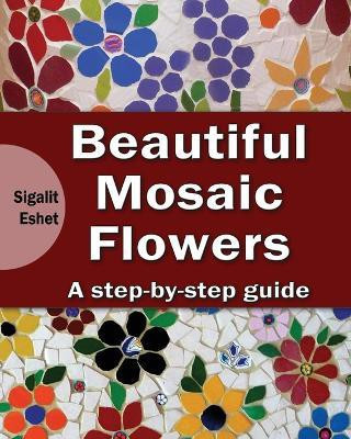 Beautiful Mosaic Flowers(English, Paperback, Eshet Sigalit)
