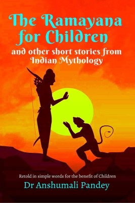 The Ramayana for Children and other short stories from Indian Mythology(English, Paperback, Pandey Anshumali)