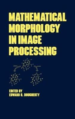 Mathematical Morphology in Image Processing(English, Hardcover, Dougherty Edward)