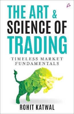The Art & Science of Trading: Timeless Market Fundamentals (English)(English, Paperback, Katwal Rohit)
