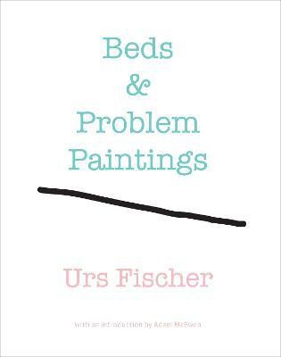Urs Fischer: Beds and Problem Paintings(English, Hardcover, unknown)