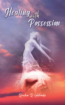 Healing With Possession(Paperback, Rucha R. Lakhade)