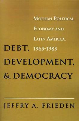 Debt, Development, and Democracy(English, Paperback, Frieden Jeffry A.)
