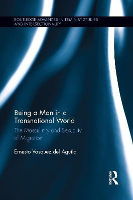 Being a Man in a Transnational World(English, Paperback, Vasquez del Aguila Ernesto)