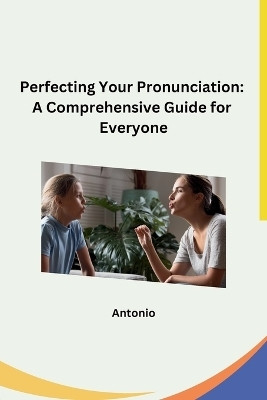 Perfecting Your Pronunciation(English, Paperback, Antonio)