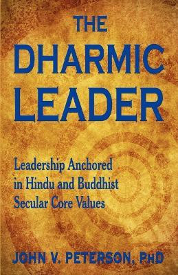 The Dharmic Leader - Leadership Anchored in Hindu and Buddhist Secular Core Values(English, Paperback, Peterson John)