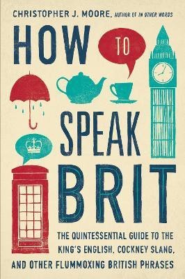 How to Speak Brit(English, Hardcover, Moore Christopher J.)