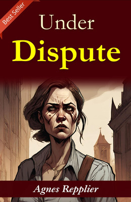 Under Dispute: Agnes Repplier's Thoughtful Essays(Paperback, Agnes Repplier)