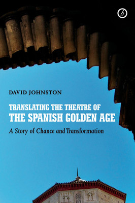 Translating the Theatre of the Spanish Golden Age(English, Paperback, Johnston David)