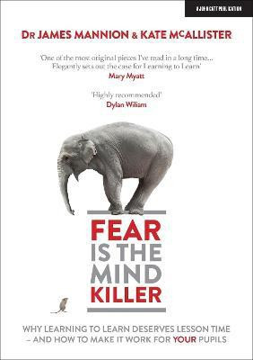 Fear Is The Mind Killer: Why Learning to Learn deserves lesson time - and how to make it work for your pupils(English, Paperback, Mannion James)