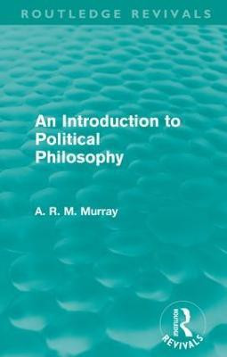 An Introduction to Political Philosophy (Routledge Revivals)(English, Paperback, Murray A. R. M.)