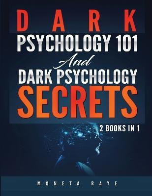 Dark Psychology 101 AND Dark Psychology Secrets(English, Paperback, Raye Moneta)