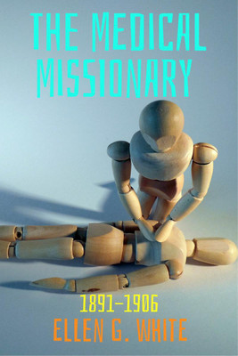 The Medical Missionary (1891-1906)(English, Paperback, Ellen G White)