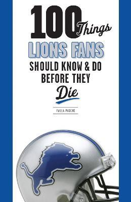100 Things Lions Fans Should Know & Do Before They Die(English, Paperback, Pasche Paula)