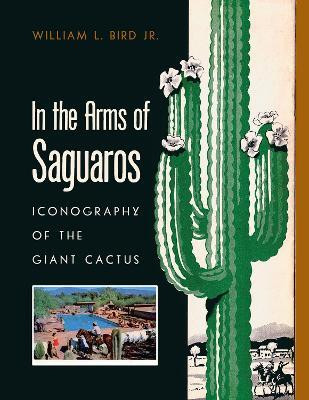 In the Arms of Saguaros(English, Paperback, Bird William L.)