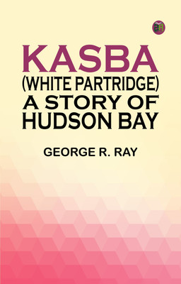 Kasba (White Partridge): A Story of Hudson Bay(Paperback, George R. Ray)
