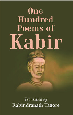 One Hundred Poems of Kabir(Paperback, Translated by RabindraNath Tagore)