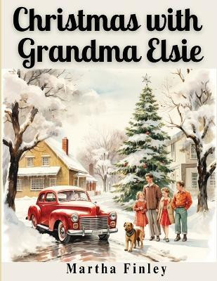 Christmas with Grandma Elsie(English, Paperback, Martha Finley)