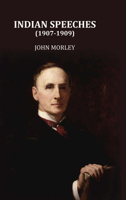 Indian speeches (1907-1909) [Hardcover](Hardcover, John Morley)