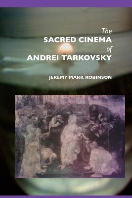 The Sacred Cinema of Andrei Tarkovski(English, Paperback, Robinson Jeremy Mark)
