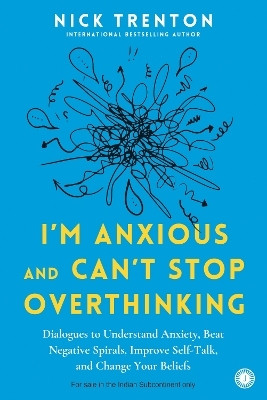 I'm Anxious and Can't Stop Overthinking: Dialogues to Understand Anxiety, Beat Negative Spirals, Improve Self-Talk, and Change Your Beliefs(English, Paperback, unknown)
