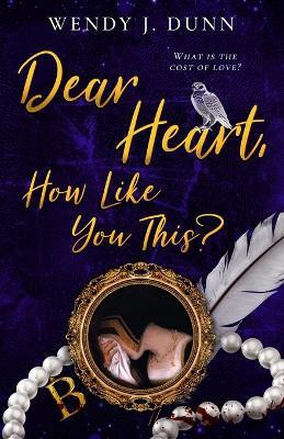 Dear Heart, How Like You This?(English, Paperback, Dunn Wendy J)