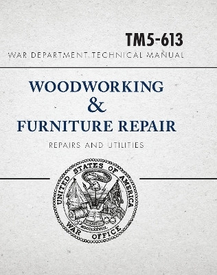 War Department Technical Manual - Woodworking & Furniture Repair(English, Paperback, United States War Department)